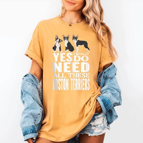 Yes I Really Do Need All These Boston Terriers Women's Comfort Colors T-Shirt - Bostonterriersmerch.com