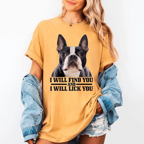 Boston Terrier Will Find And Lick You Bostie Mom Women's Comfort Colors T-Shirt - Bostonterriersmerch.com