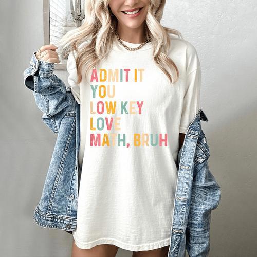 Admit It You Low Key Love Math Bruh Math Teacher Women's Comfort Colors T-Shirt - teacherstshirts.com