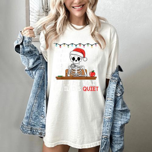 I'Ll Just Wait Until It's Quiet Skeleton Teacher Christmas Women's Comfort Colors T-Shirt - teacherstshirts.com AU
