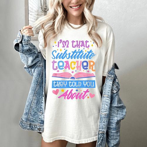 I'M That Substitute Teacher They Told Substitute Teacher Women's Comfort Colors T-Shirt - teacherstshirts.com DE