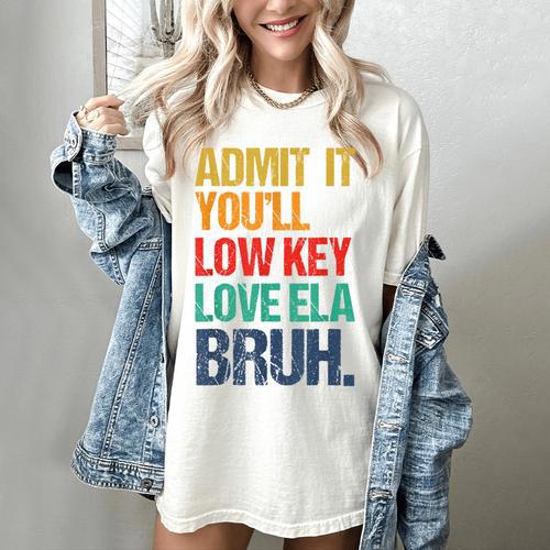 Admit It You Low Key Love ELA Bruh First Day School Teacher Women's Comfort Colors T-Shirt - teacherstshirts.com