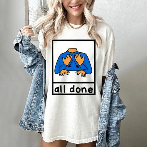 All Done Sign Language Speech Pathology Aac Sped Teacher Women's Comfort Colors T-Shirt - teacherstshirts.com DE