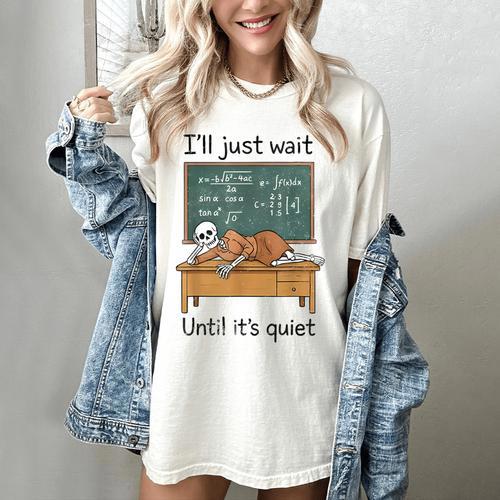 Halloween Teacher I'Ll Just Wait Until It's Quiet Women's Comfort Colors T-Shirt - teacherstshirts.com DE