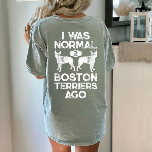 I Was Normal 2 Boston Terriers Ago Dog Lover For Men Women Girls Kids Women's Comfort Colors T-Shirt Back Print - Bostonterriersmerch.com