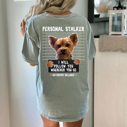 Personal Stalker I'Ll Follow You Wherever You Go Yorkie Women's Comfort Colors T-Shirt Back Print - Bostonterriersmerch.com