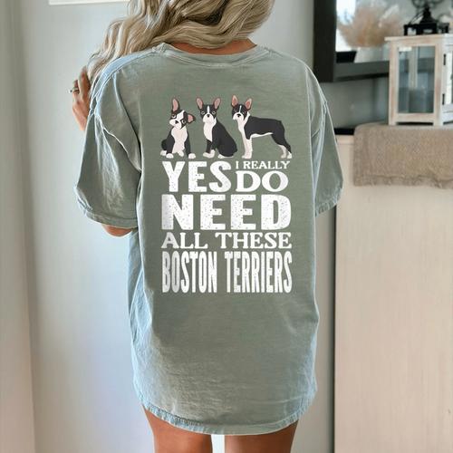 Yes I Really Do Need All These Boston Terriers Women's Comfort Colors T-Shirt Back Print - Bostonterriersmerch.com