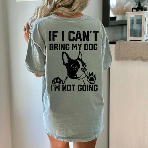 Boston Terrier If I Can't Bring My Dog I'm Not Going Men Women Kids Women's Comfort Colors T-Shirt Back Print - Bostonterriersmerch.com