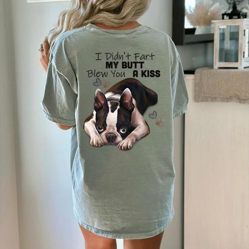 Boston Terrier Shirt I Didn't Fart My Butt Blew You A Kiss Women's Comfort Colors T-Shirt Back Print - Bostonterriersmerch.com