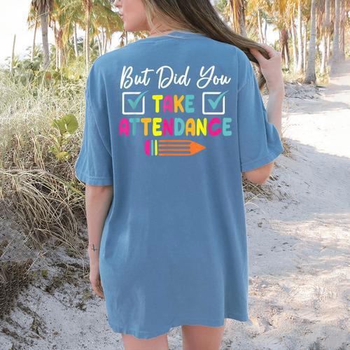 But Did You Take Attendance Teacher School Secretary Team Women's Comfort Colors T-Shirt Back Print - teacherstshirts.com DE