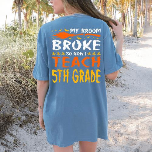 My Broom Broke So Now I Teach 5th Grade Halloween Teacher Women's Comfort Colors T-Shirt Back Print - teacherstshirts.com CA
