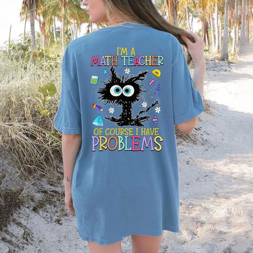 Cat Kitty I'm A Math Teacher Of Course I Have Problems Women's Comfort Colors T-Shirt Back Print - teacherstshirts.com DE