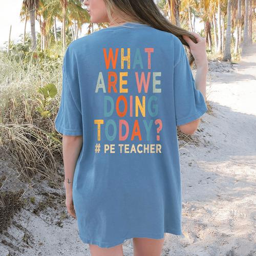 What Are We Doing Today PE Teacher Women's Comfort Colors T-Shirt Back Print - teacherstshirts.com CA