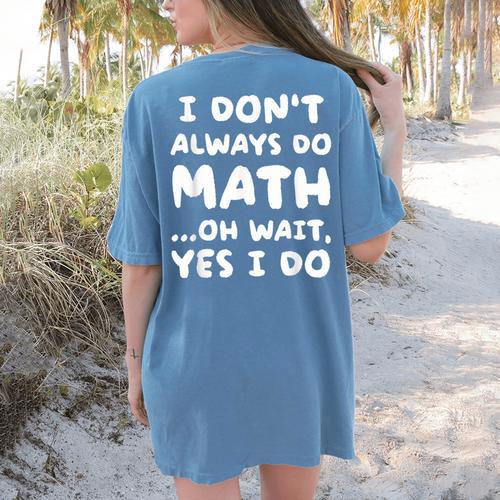 I Don't Always Do Math Math Teacher Back To School Women's Comfort Colors T-Shirt Back Print - teacherstshirts.com DE