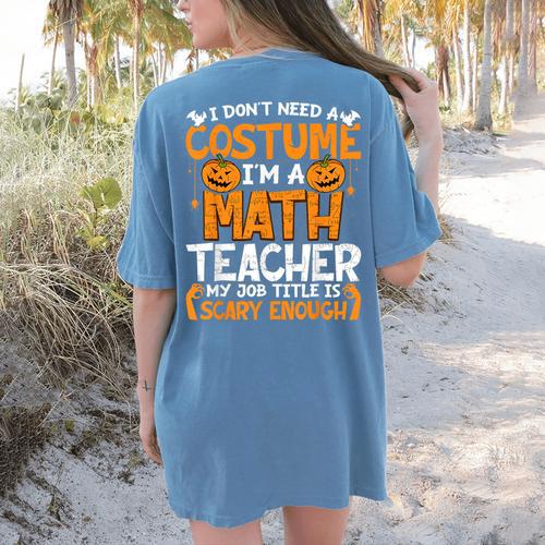 I Don't Need A Costume I'm Math Teacher Costume Halloween Women's Comfort Colors T-Shirt Back Print - teacherstshirts.com CA
