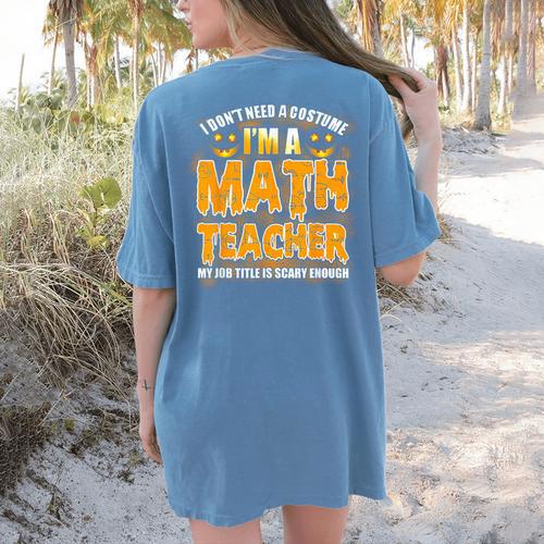 I Don't Need A Costume I'm A Math Teacher Halloween Women's Comfort Colors T-Shirt Back Print - teacherstshirts.com UK
