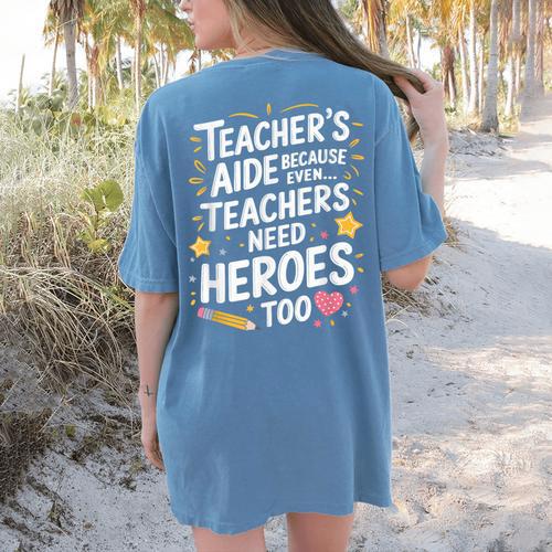 Educators Teacher's Aide Because Even Teachers Need Heroes Women's Comfort Colors T-Shirt Back Print - teacherstshirts.com