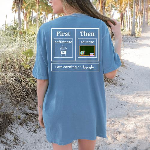 First Caffeinate Then Educate I Am Earning A Break Teacher Women's Comfort Colors T-Shirt Back Print - teacherstshirts.com AU
