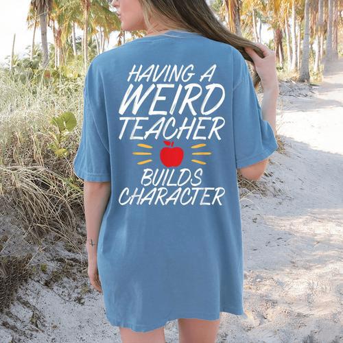 Having a Weird Teacher Builds Character School Teacher Women's Comfort Colors T-Shirt Back Print - teacherstshirts.com UK