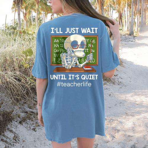 I'Ll Just Wait Until It's Quiet Sarcastic Teacher Women's Comfort Colors T-Shirt Back Print - teacherstshirts.com