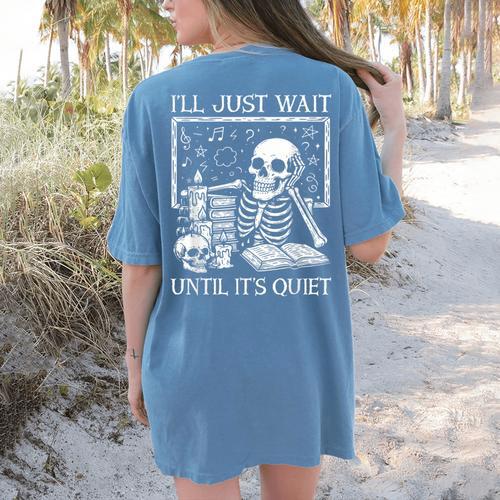 I'Ll Just Wait Until It's Quiet Skeleton Halloween Teacher Women's Comfort Colors T-Shirt Back Print - teacherstshirts.com AU