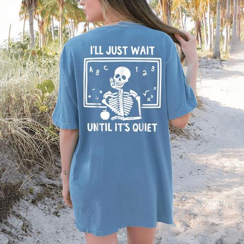 I'Ll Just Wait Until It's Quiet Skeleton Teacher Great Women's Comfort Colors T-Shirt Back Print - teacherstshirts.com