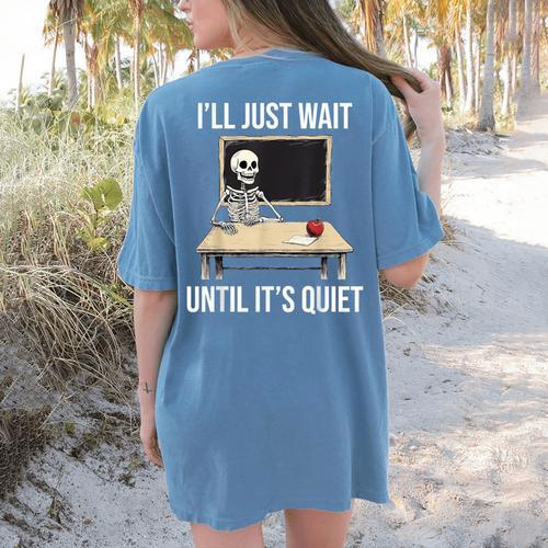 I'Ll Just Wait Until It's Quiet Skeleton Teacher Halloween Women's Comfort Colors T-Shirt Back Print - teacherstshirts.com UK