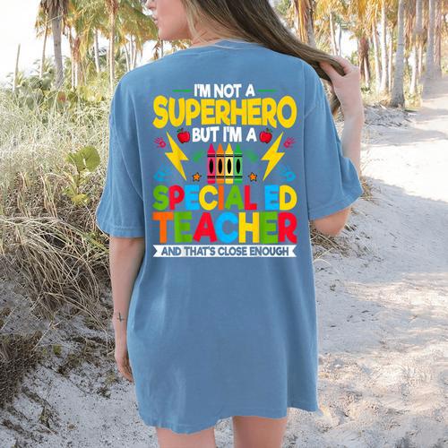 I'm Not a Superhero But I'm a SPED Special Education Teacher Women's Comfort Colors T-Shirt Back Print - teacherstshirts.com