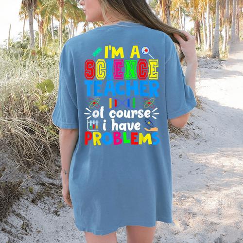I'm Science Teacher Of Course I Have Problems Back To School Men Women Women's Comfort Colors T-Shirt Back Print - teacherstshirts.com DE