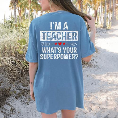 I'm A Teacher What's Your Superpower Women's Comfort Colors T-Shirt Back Print - teacherstshirts.com CA