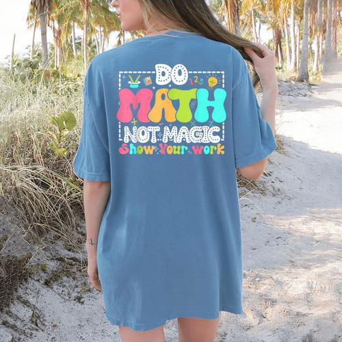 Do Math Not Magic Show Your Work Math Teacher Women's Comfort Colors T-Shirt Back Print - teacherstshirts.com CA