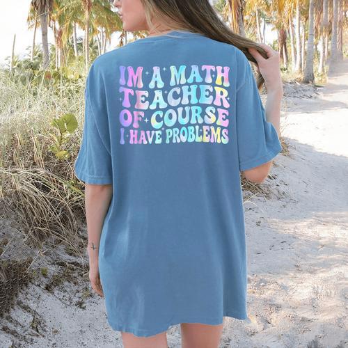 Math Teacher Im a Math Teacher Of Course I Have Problems Women's Comfort Colors T-Shirt Back Print - teacherstshirts.com UK