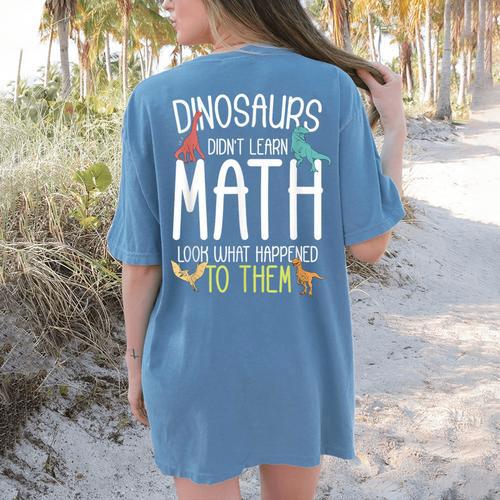 Math Teacher Dinosaurs Didn't Learn Math Mathematics Women's Comfort Colors T-Shirt Back Print - teacherstshirts.com CA