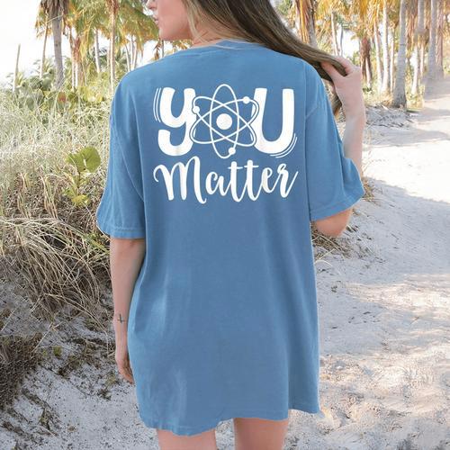 You Matter Science Teacher Chemistry Biology Kindness Kind Women's Comfort Colors T-Shirt Back Print - teacherstshirts.com