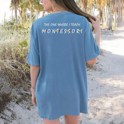 The One Where I Teach Montessori Montessori Teacher Women's Comfort Colors T-Shirt Back Print - teacherstshirts.com