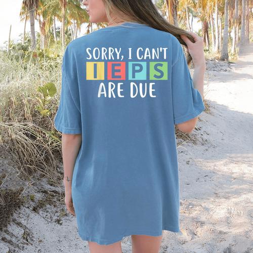 Special Education Teacher SPED Sorry I Can't IEPS Are Due Women's Comfort Colors T-Shirt Back Print - teacherstshirts.com AU