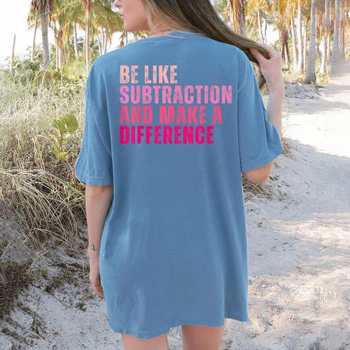Be Like Subtraction And Make A Difference Math Teacher Women's Comfort Colors T-Shirt Back Print - teacherstshirts.com