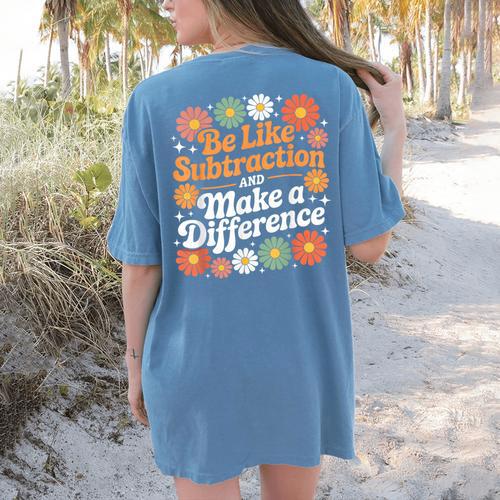 Be Like Subtraction Make A Difference Teacher Student Math Women's Comfort Colors T-Shirt Back Print - teacherstshirts.com