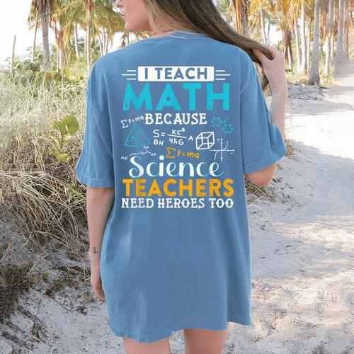 I Teach Math Because Science Teachers Need Heroes Too Women's Comfort Colors T-Shirt Back Print - teacherstshirts.com AU