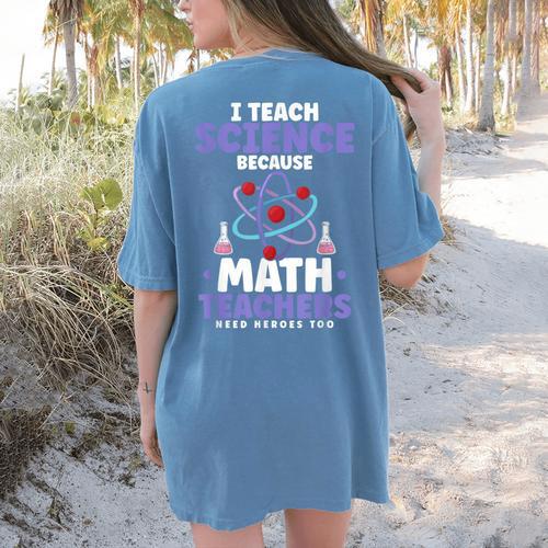 I Teach Science Because Math Teachers Need Heroes Too Women's Comfort Colors T-Shirt Back Print - teacherstshirts.com UK