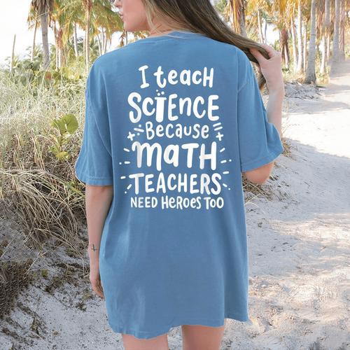 I Teach Science Because Math Teachers Need Heroes Too Women's Comfort Colors T-Shirt Back Print - teacherstshirts.com AU