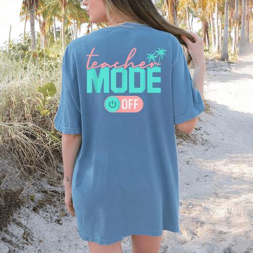 Teacher Mode Off Happy Last Day Of School Summer Break Men Women Women's Comfort Colors T-Shirt Back Print - teacherstshirts.com DE