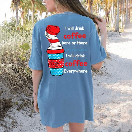 I Will Drink Coffee Here Or There Teacher Teaching Women's Comfort Colors T-Shirt Back Print - teacherstshirts.com