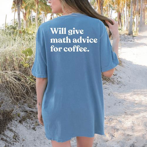 Will Give Math Advice For Coffee Math Teacher Women's Comfort Colors T-Shirt Back Print - teacherstshirts.com UK