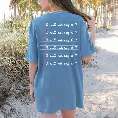 I Will Not Say 67 Teacher Classroom Humor Shirt Women's Comfort Colors T-Shirt Back Print - teacherstshirts.com