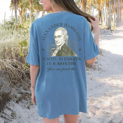 Alexander Hamilton Wrote 51 Essays In 6 Months Teacher Quote Women's Comfort Colors T-Shirt Back Print - teacherstshirts.com AU