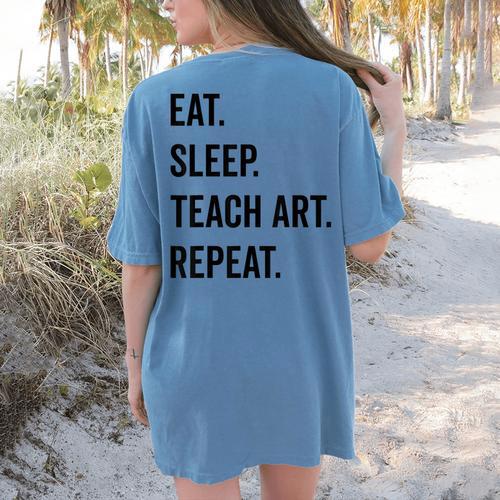 Eat Sleep Teach Art Repeat Teaching Art Teacher Women's Comfort Colors T-Shirt Back Print - teacherstshirts.com UK