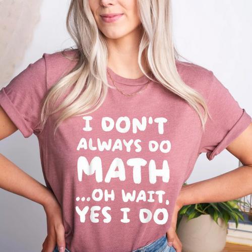 I Don't Always Do Math Math Teacher Back To School Women's Heather T-Shirt - teacherstshirts.com