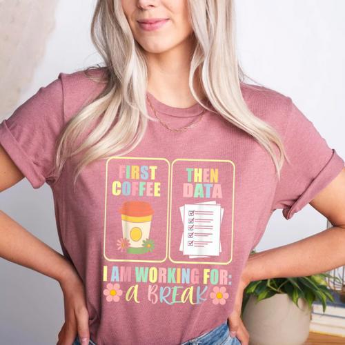 First Coffee Then Data SPED Teacher Taking a Break Women's Heather T-Shirt - teacherstshirts.com UK