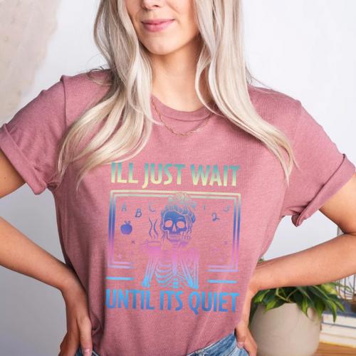 I'Ll Just Wait Until It's Quiet Skeleton Messy Bun Teacher Women's Heather T-Shirt - teacherstshirts.com AU